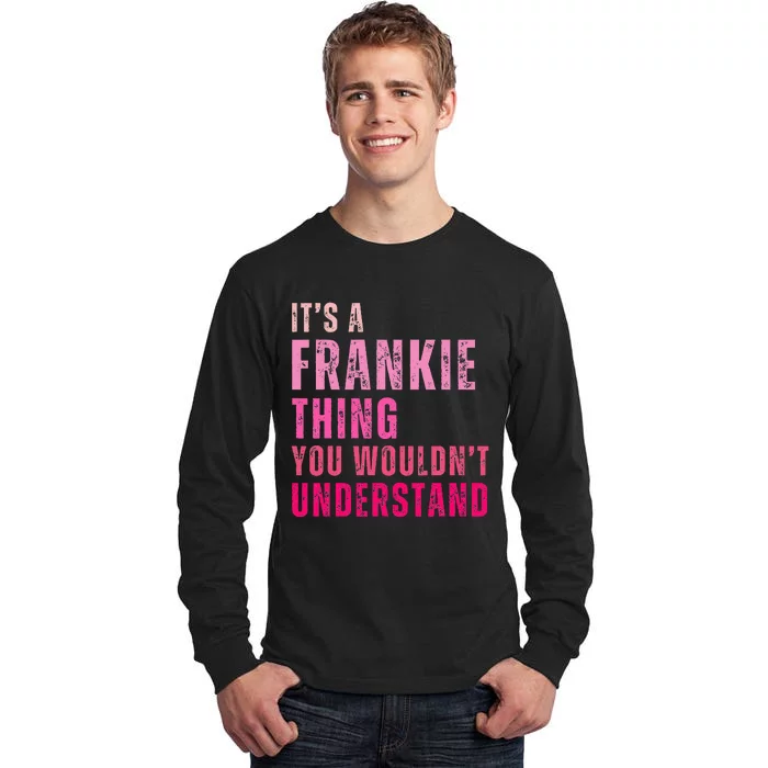 ItS A Frankie Thing You WouldnT Understand Vintage Tall Long Sleeve T-Shirt