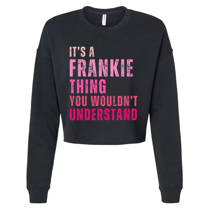 ItS A Frankie Thing You WouldnT Understand Vintage Cropped Pullover Crew