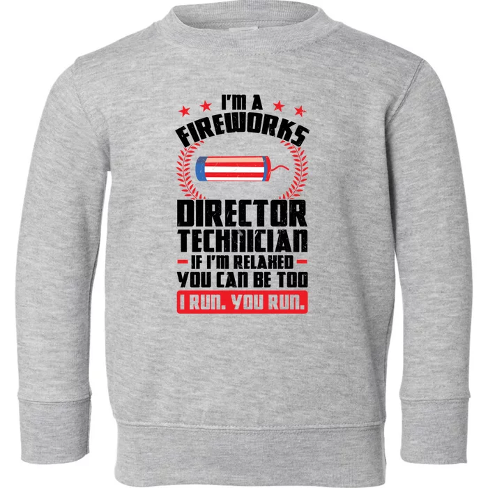 Im A Fireworks Director Technician Foreworks Director Gift Toddler Sweatshirt