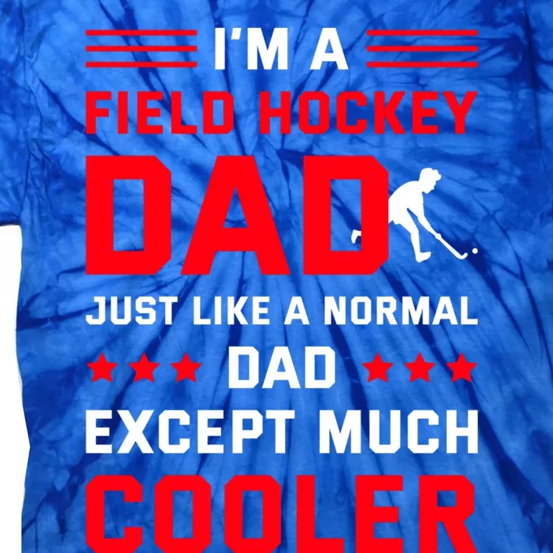 IM A Field Hockey Dad Like A Normal Dad Except Much Cooler Gift Tie-Dye T-Shirt