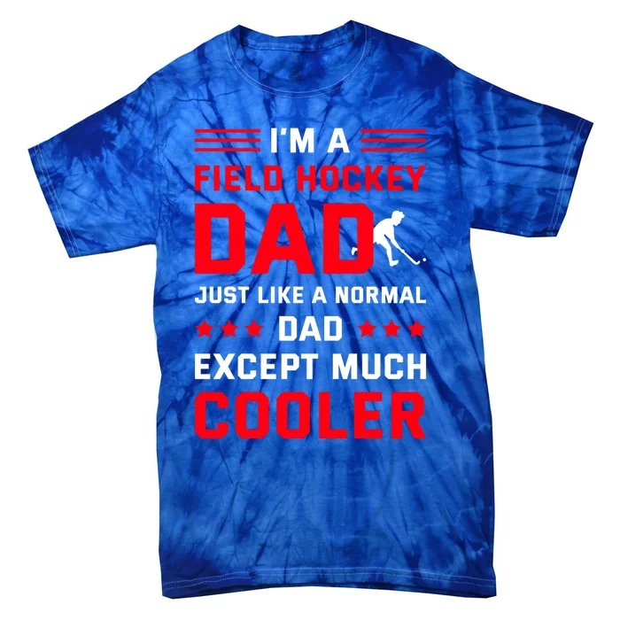 IM A Field Hockey Dad Like A Normal Dad Except Much Cooler Gift Tie-Dye T-Shirt