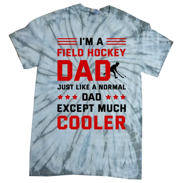 IM A Field Hockey Dad Like A Normal Dad Except Much Cooler Meaningful Gift Tie-Dye T-Shirt