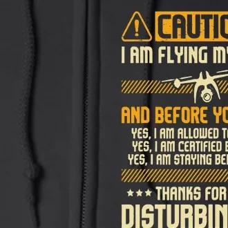 I Am Flying My Drone Drone Pilot Operator FAA Certified Full Zip Hoodie