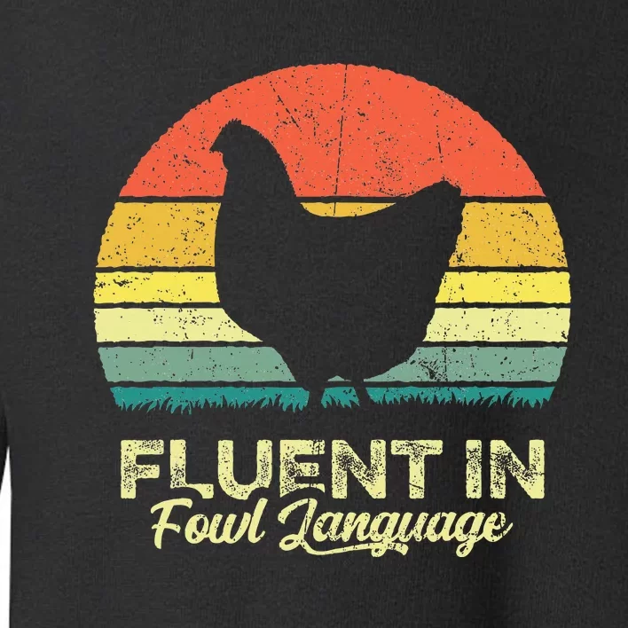 I Am Fluent In Fowl Language Foul Chicken Farm Farmer Toddler Sweatshirt