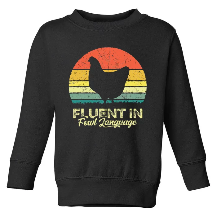 I Am Fluent In Fowl Language Foul Chicken Farm Farmer Toddler Sweatshirt