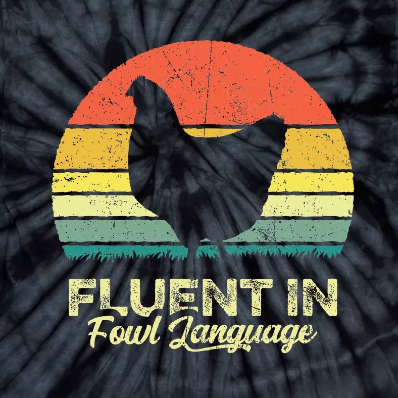 I Am Fluent In Fowl Language Foul Chicken Farm Farmer Tie-Dye T-Shirt