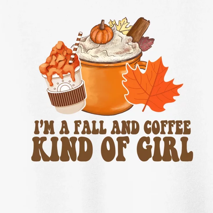 Im A Fall And Coffee Kind Of Girl Cute Toddler T-Shirt