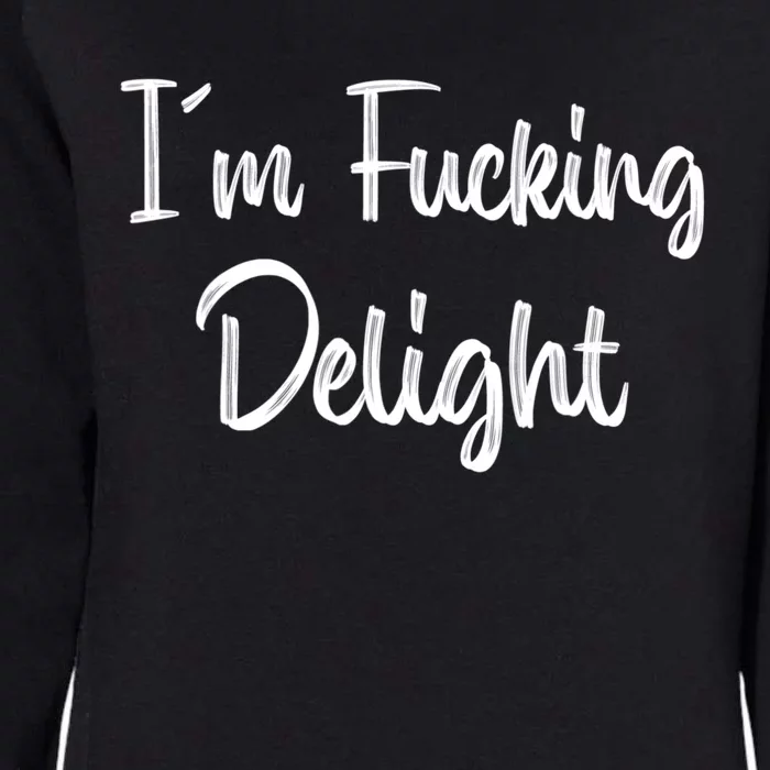 I'm A Fucking Delight Funny Sarcasm Womens California Wash Sweatshirt