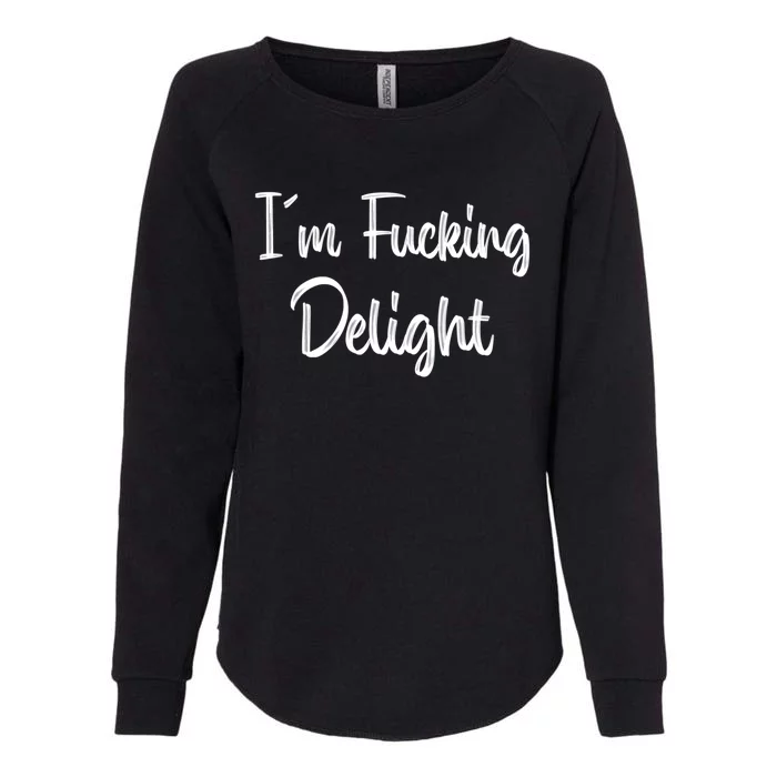 I'm A Fucking Delight Funny Sarcasm Womens California Wash Sweatshirt