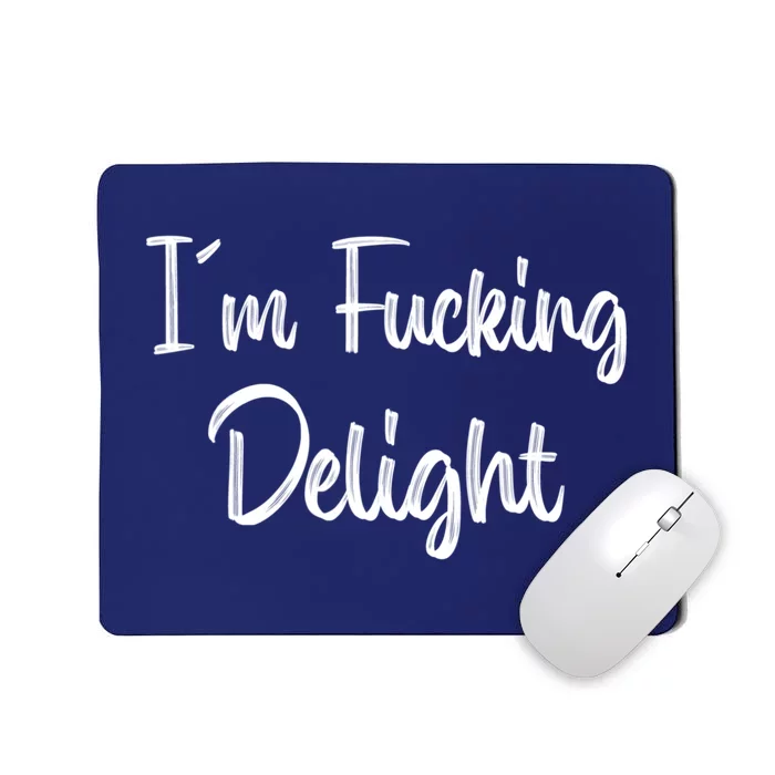 I'm A Fucking Delight Funny Sarcasm Mousepad