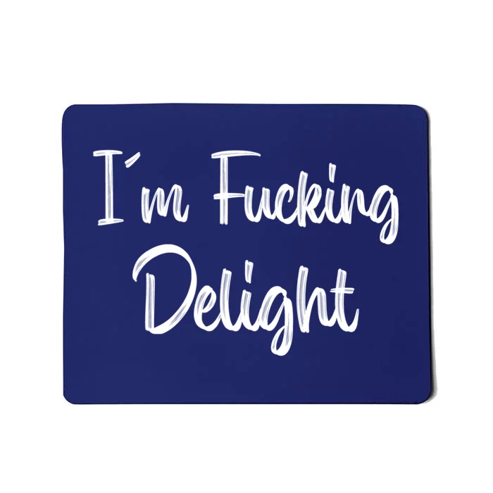 I'm A Fucking Delight Funny Sarcasm Mousepad