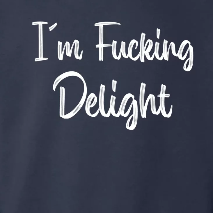 I'm A Fucking Delight Funny Sarcasm Toddler Hoodie