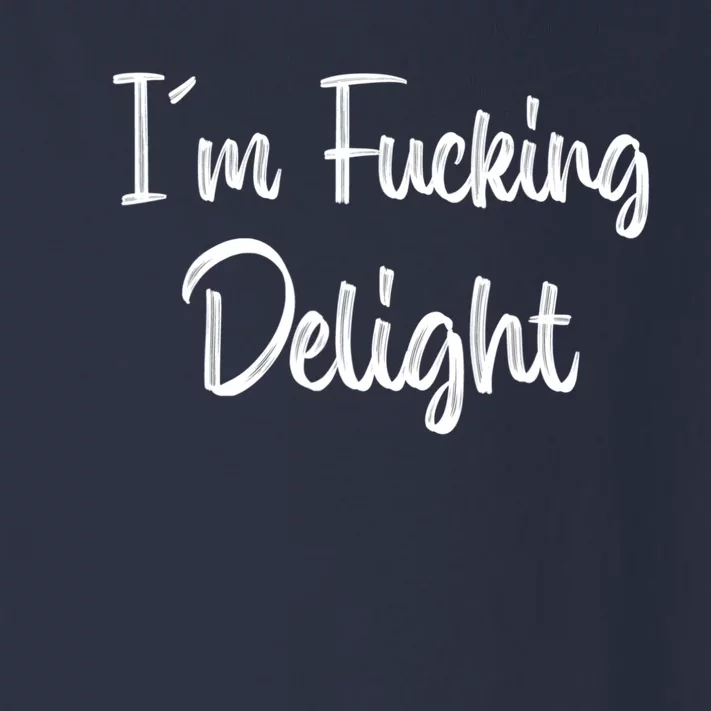 I'm A Fucking Delight Funny Sarcasm Toddler Long Sleeve Shirt