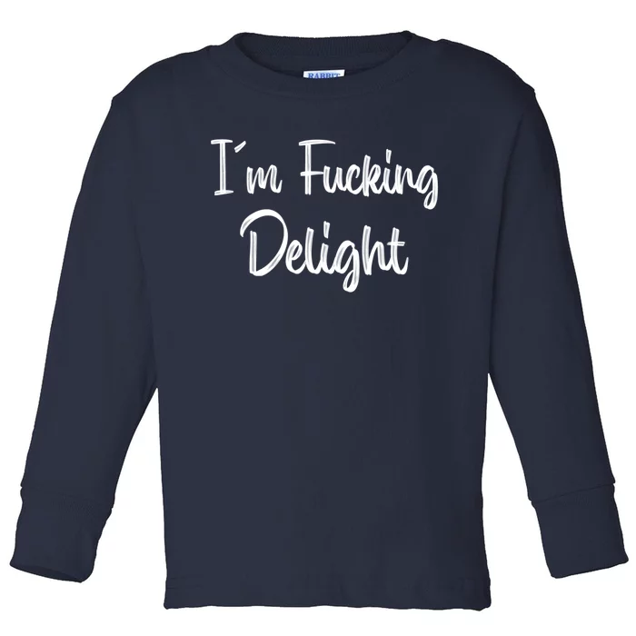 I'm A Fucking Delight Funny Sarcasm Toddler Long Sleeve Shirt