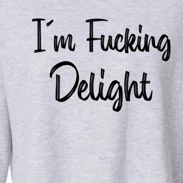 I'm A Fucking Delight Funny Sarcasm Cropped Pullover Crew