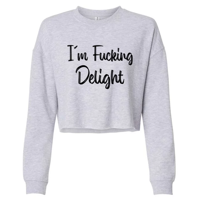 I'm A Fucking Delight Funny Sarcasm Cropped Pullover Crew