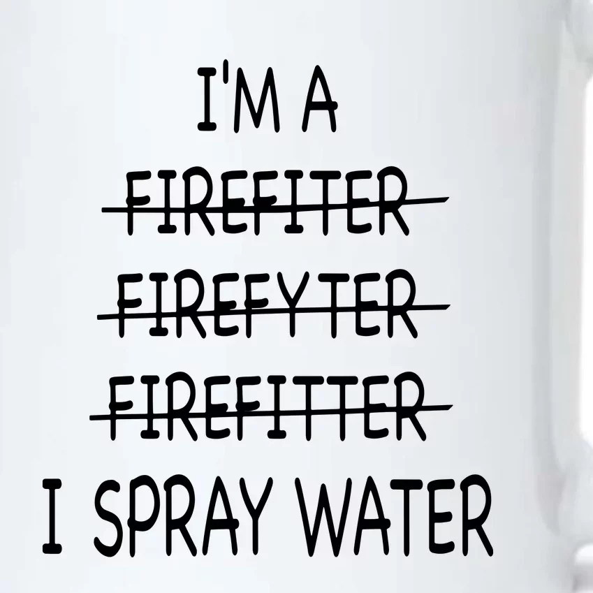 Im A Firefighter Funny Men I Spray Water Fire Rescue Black Color Changing Mug