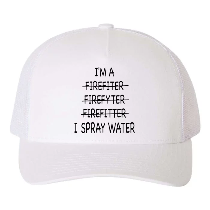 Im A Firefighter Funny Men I Spray Water Fire Rescue Yupoong Adult 5-Panel Trucker Hat