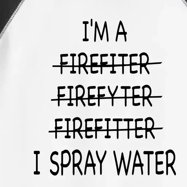 Im A Firefighter Funny Men I Spray Water Fire Rescue Toddler Fine Jersey T-Shirt