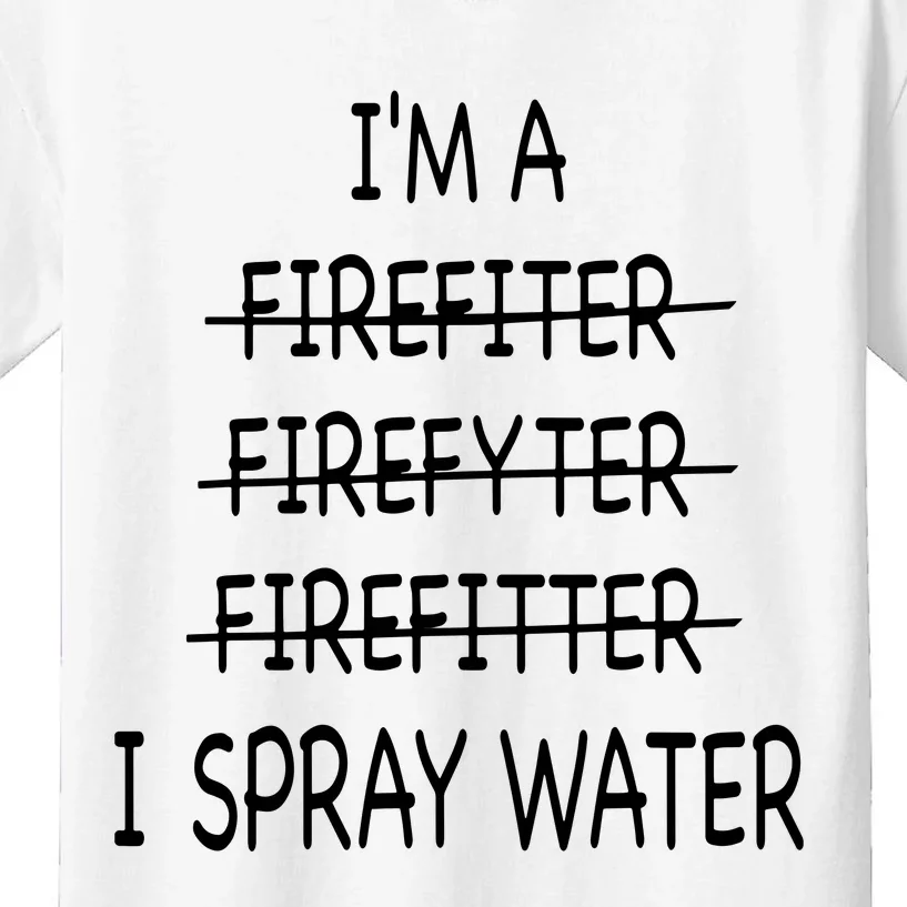 Im A Firefighter Funny Men I Spray Water Fire Rescue Kids T-Shirt