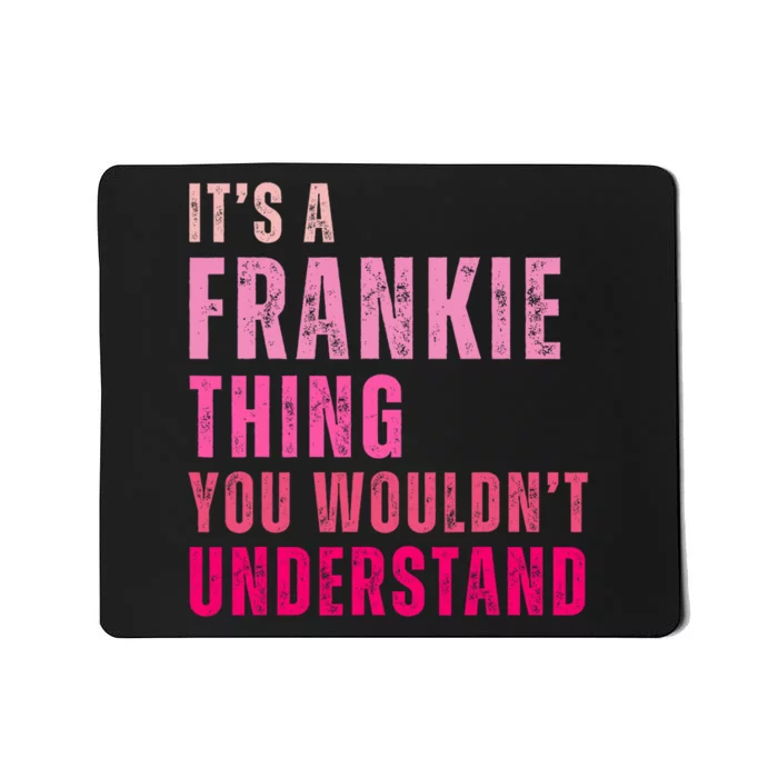 ItS A Frankie Thing You WouldnT Understand Vintage Mousepad