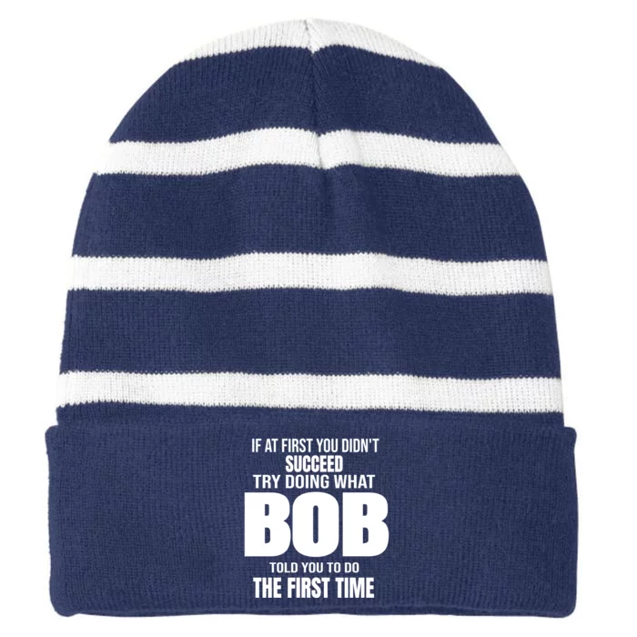 If At First You DonT Succed Try Doing What Bob Told You To Do The First Time Striped Beanie with Solid Band