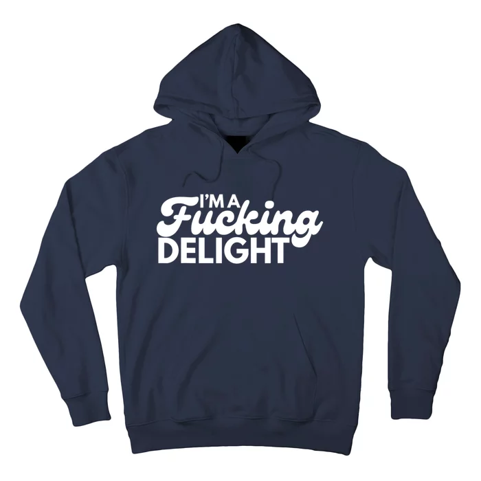 I'm A Fucking Delight Funny Sarcasm Hoodie