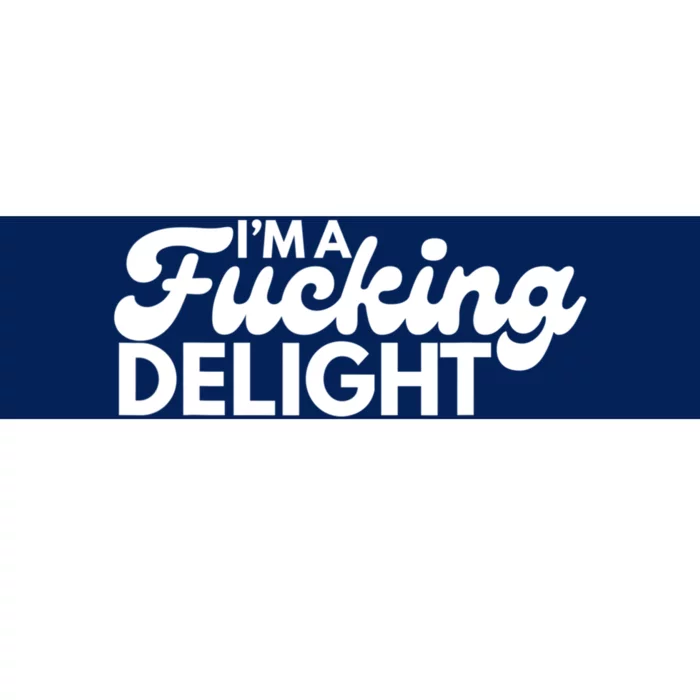 I'm A Fucking Delight Funny Sarcasm Bumper Sticker