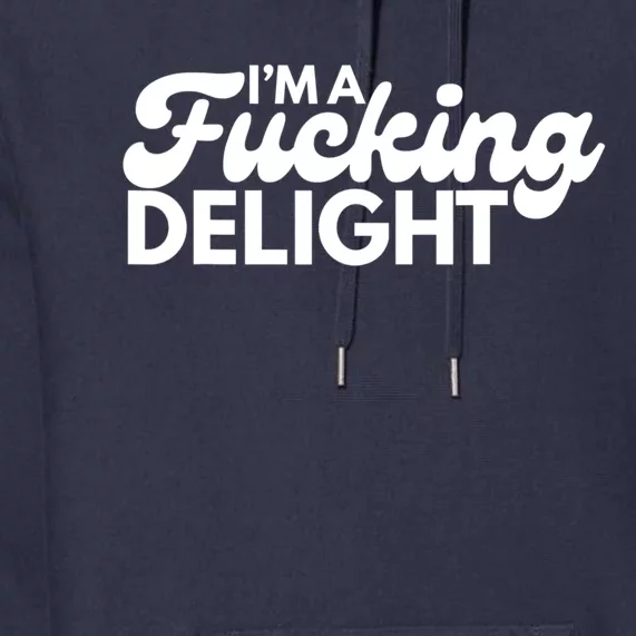 I'm A Fucking Delight Funny Sarcasm Premium Hoodie