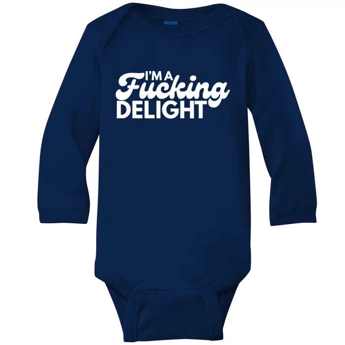 I'm A Fucking Delight Funny Sarcasm Baby Long Sleeve Bodysuit