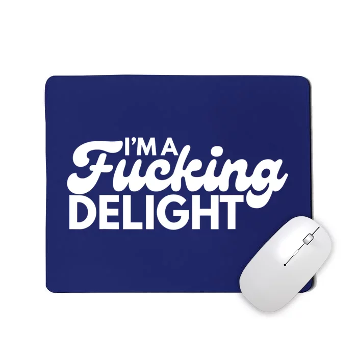 I'm A Fucking Delight Funny Sarcasm Mousepad