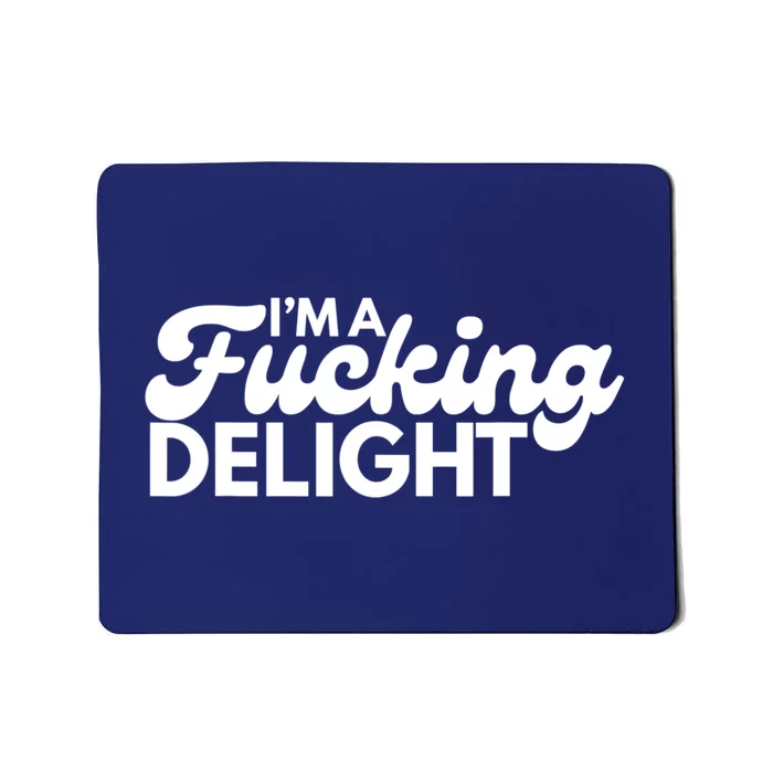 I'm A Fucking Delight Funny Sarcasm Mousepad