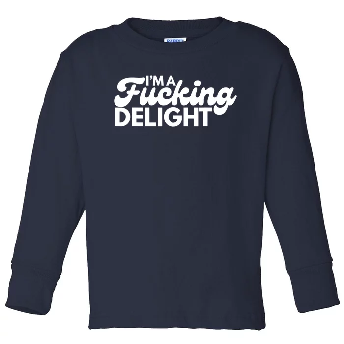 I'm A Fucking Delight Funny Sarcasm Toddler Long Sleeve Shirt