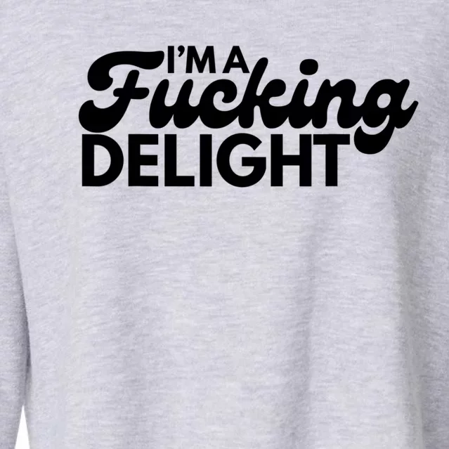 I'm A Fucking Delight Funny Sarcasm Cropped Pullover Crew