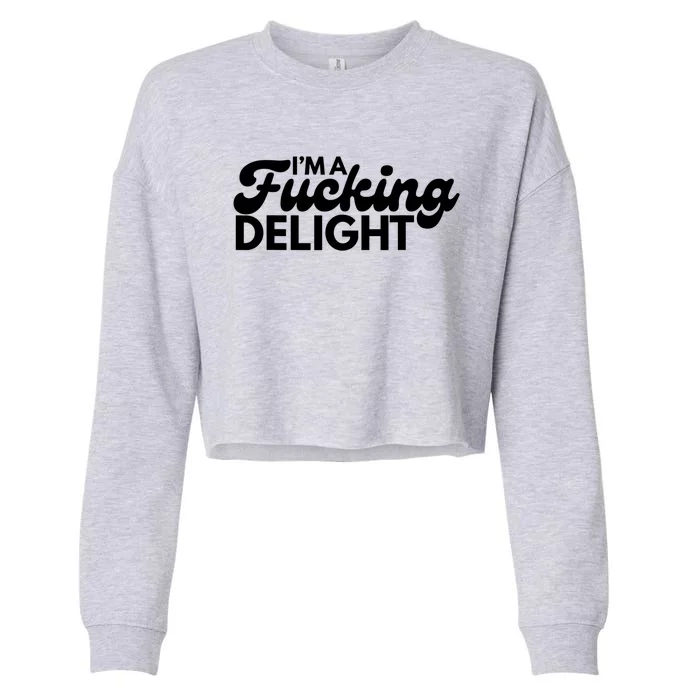 I'm A Fucking Delight Funny Sarcasm Cropped Pullover Crew