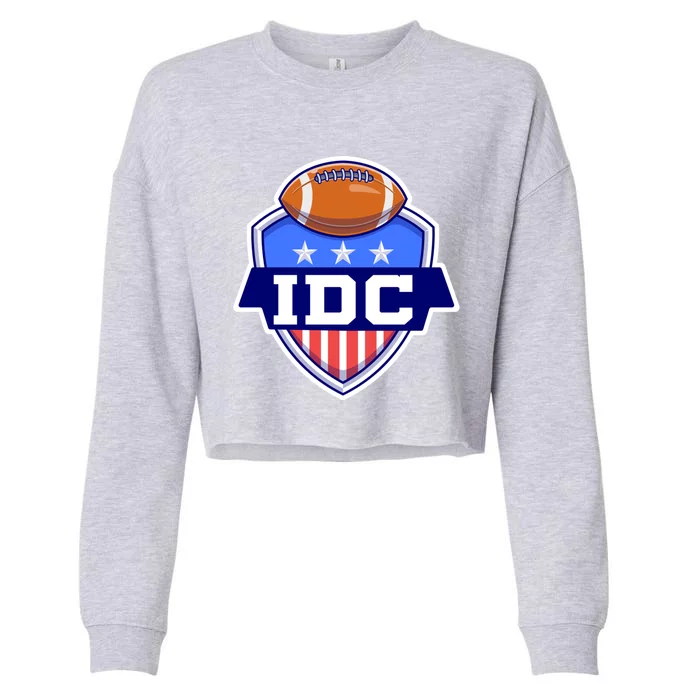 Idc American Football I Don't Care Football Lover Gift Cropped Pullover Crew