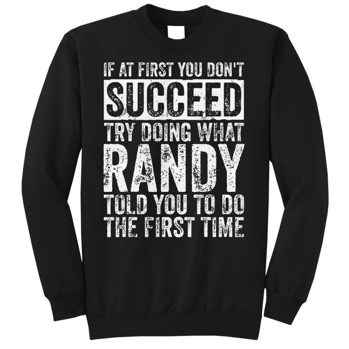 If At First You DonT Succeed Try Doing What Randy Tall Sweatshirt