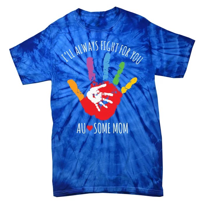 Ill Always Fight For You Ausome Mom Autism Awareness Tie-Dye T-Shirt