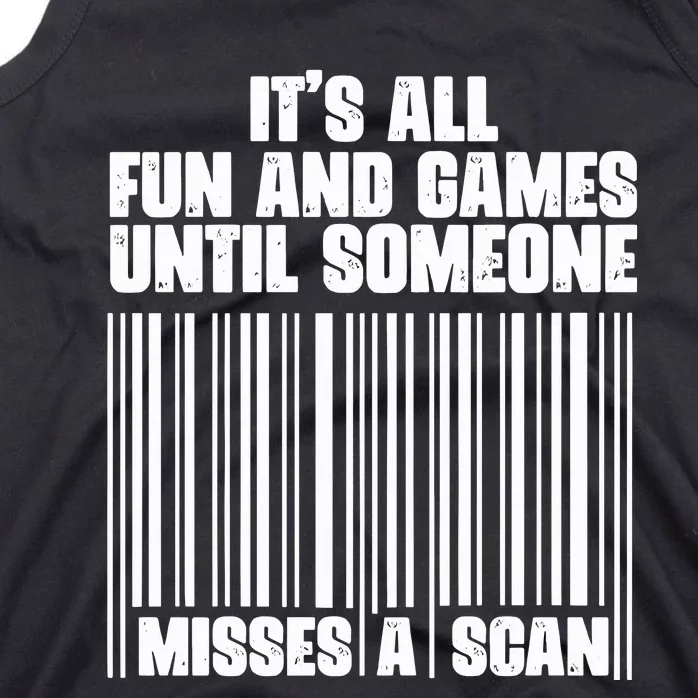 Its All Fun And Games Until Someone Misses A Scan Tank Top