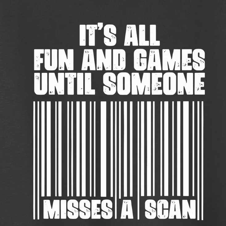 Its All Fun And Games Until Someone Misses A Scan Toddler T-Shirt