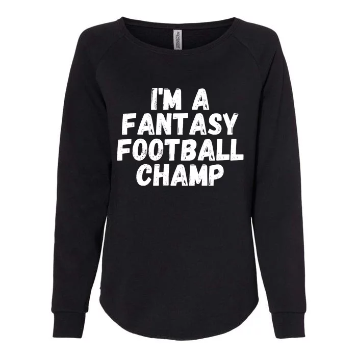 I’m A Fantasy Football Champ, Funny Fantasy Football Legend Womens California Wash Sweatshirt