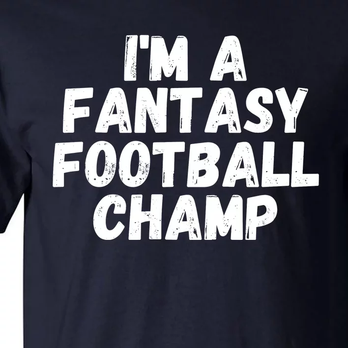 I’m A Fantasy Football Champ, Funny Fantasy Football Legend Tall T-Shirt