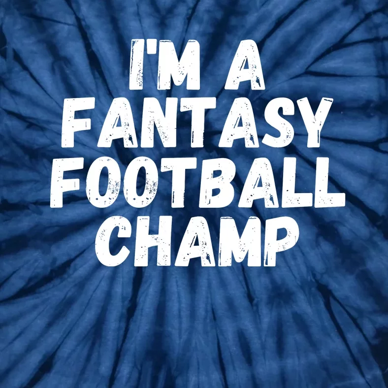 I’m A Fantasy Football Champ, Funny Fantasy Football Legend Tie-Dye T-Shirt