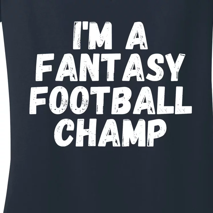 I’m A Fantasy Football Champ, Funny Fantasy Football Legend Women's V-Neck T-Shirt