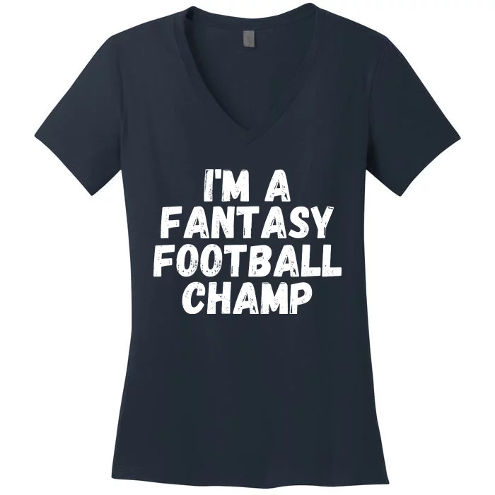 I’m A Fantasy Football Champ, Funny Fantasy Football Legend Women's V-Neck T-Shirt