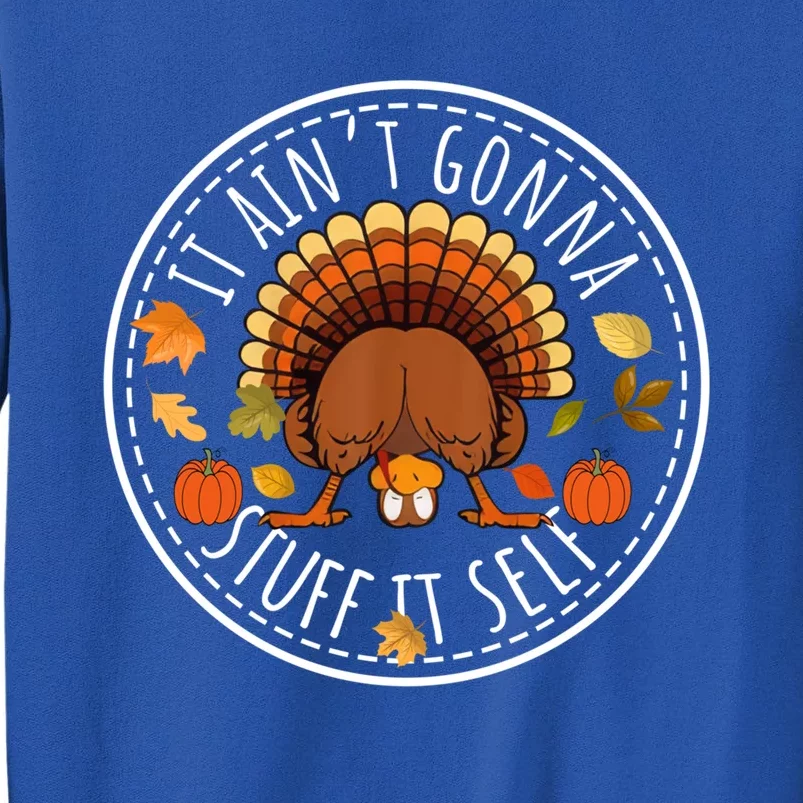 It AinT Gonna Stuff Itself Funny Turkey Thanksgiving Gift Sweatshirt