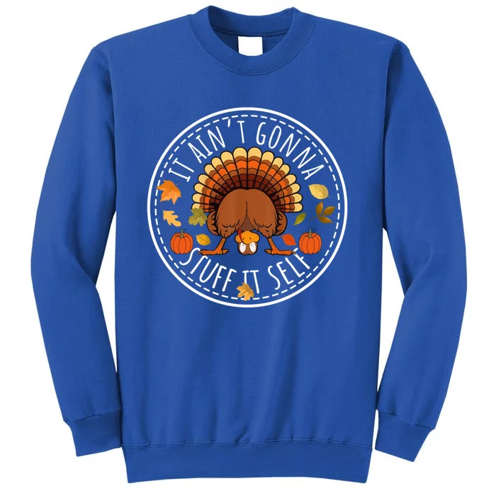 It AinT Gonna Stuff Itself Funny Turkey Thanksgiving Gift Sweatshirt