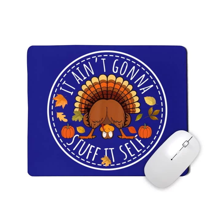 It AinT Gonna Stuff Itself Funny Turkey Thanksgiving Gift Mousepad