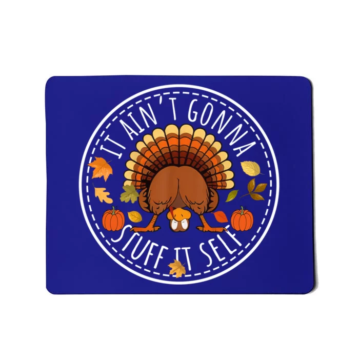 It AinT Gonna Stuff Itself Funny Turkey Thanksgiving Gift Mousepad