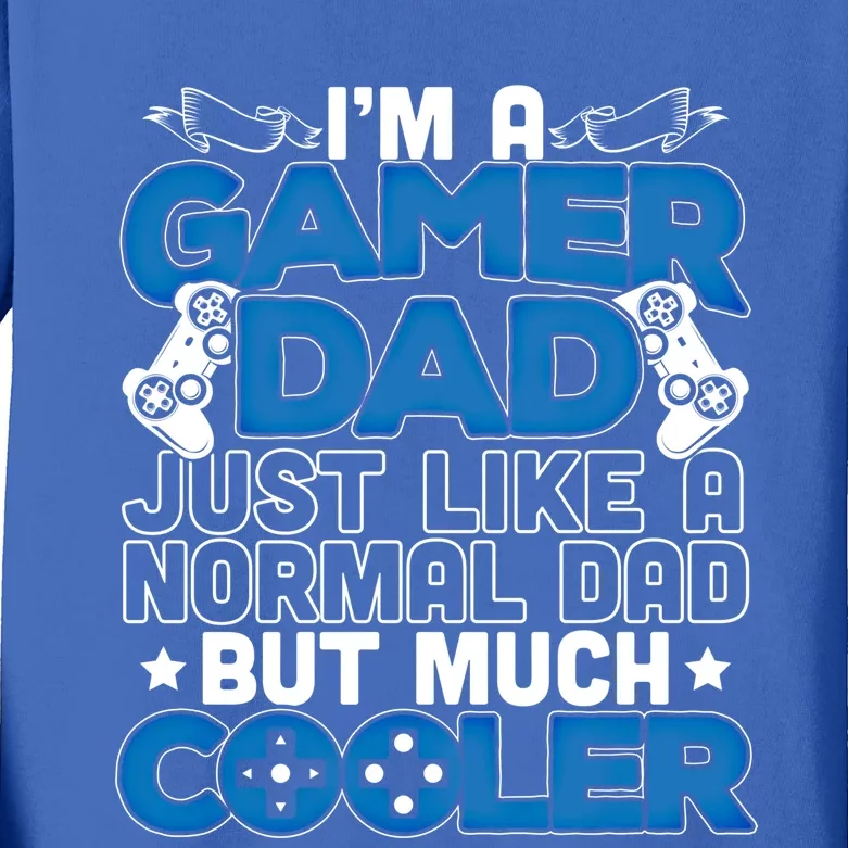 Im A Gamer Dad Just Like A Normal Dad But Cooler Cool Gift Kids Long Sleeve Shirt